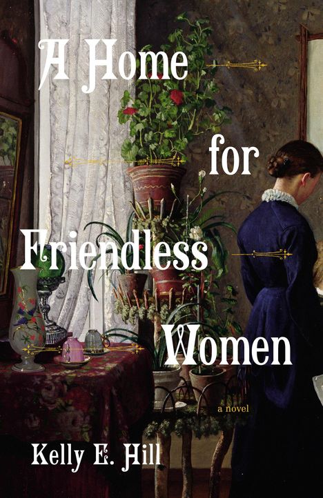 Kelly E Hill: A Home for Friendless Women, Buch