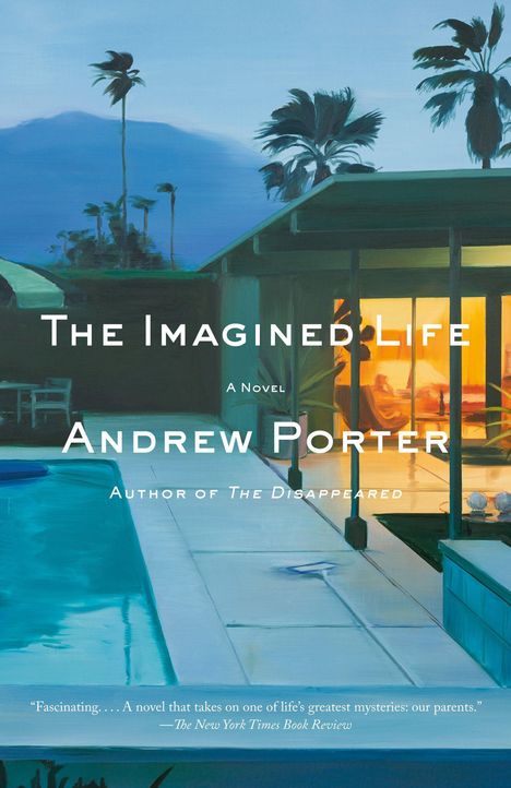 "The Imagined Life", Andrew Porter, beleuchtetes Haus, Palmen, Abendstimmung, Swimmingpool, Rezension von The New York Times.