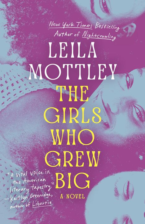 "New York Times Bestselling Author of Nightcrawling, Leila Mottley. The Girls Who Grew Big: A Novel." Gesichter im Hintergrund.