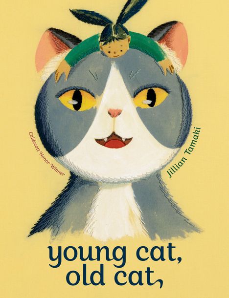 Text: "young cat, old cat," "Jillian Tamaki." Eine Illustration von einer großen Katze mit einer kleinen Figur auf dem Kopf.