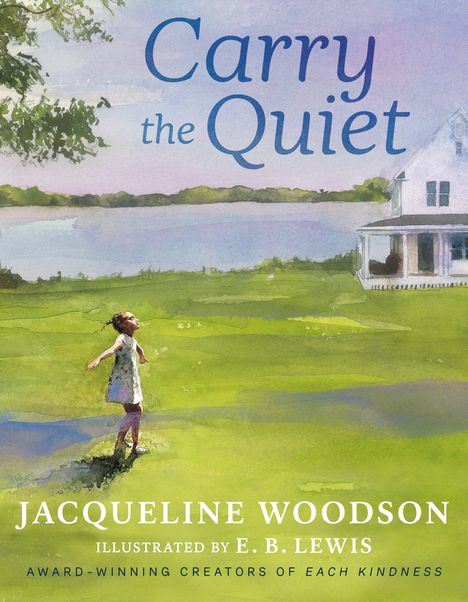 Text: "Carry the Quiet," "Jacqueline Woodson," "Illustrated by E. B. Lewis," "Award-winning creators of Each Kindness." Illustration zeigt ein Kind auf einer Wiese vor einem Haus.