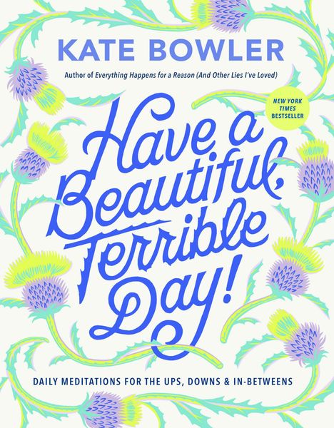 Kate Bowler: Have a Beautiful, Terrible Day!, Buch