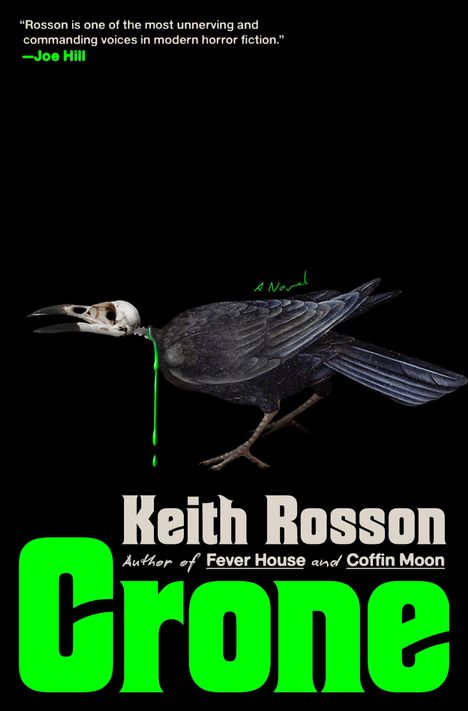 „Rosson is... horror fiction.“ —Joe Hill. Keith Rosson, Crone. Illustration: Vogel mit Totenkopf und grünem Tropfen.