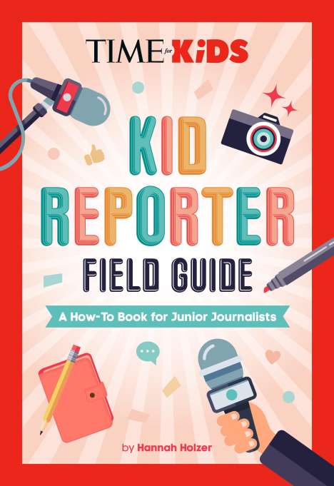 Hannah Rose Holzer: Time for Kids: Kid Reporter Field Guide, Buch