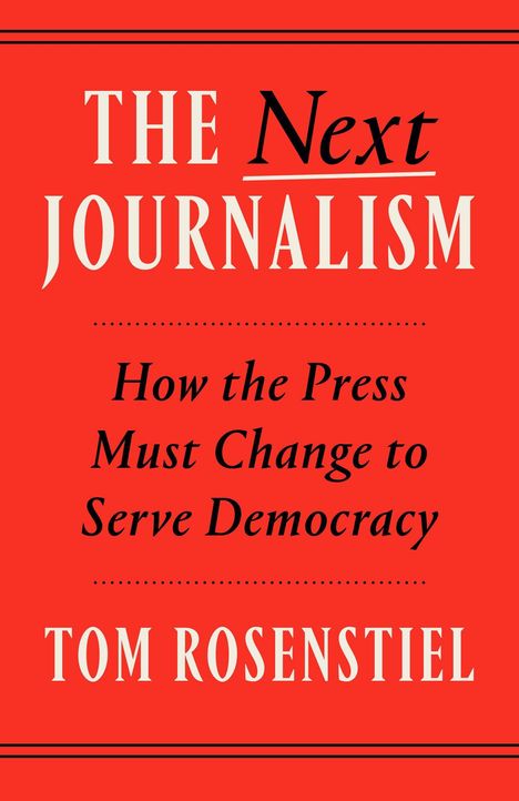 „The Next Journalism: How the Press Must Change to Serve Democracy“ von Tom Rosenstiel auf rotem Hintergrund.