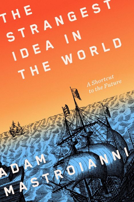 Text: "THE STRANGEST IDEA IN THE WORLD" und "A Shortcut to the Future" mit Segelschiff auf einem Ozean vor orange-blauem Verlauf.