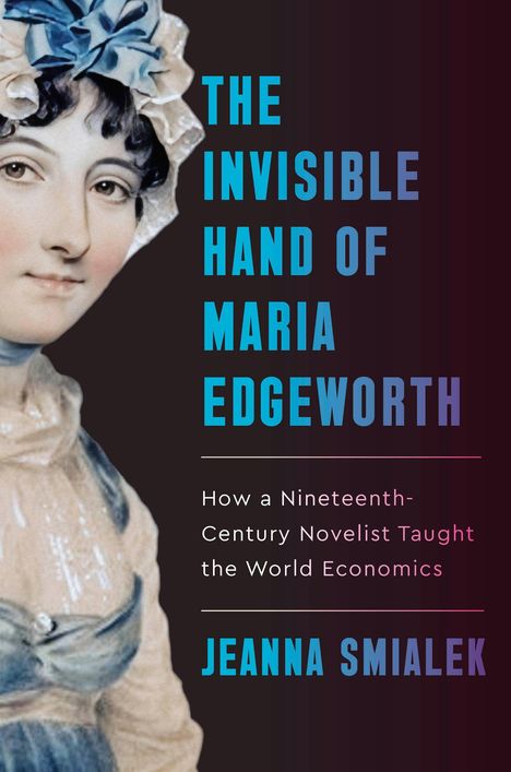 "The Invisible Hand of Maria Edgeworth" von Jeanna Smialek; Illustration einer Frau mit Kopfbedeckung und Kleid.
