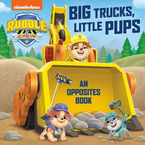 Random House: Big Trucks, Little Pups: An Opposites Book (Paw Patrol: Rubble &amp; Crew), Buch