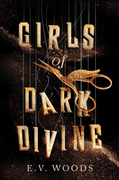 „GIRLS of DARK DIVINE“ in goldener Schrift mit einer goldenen Schere im Hintergrund. Autor: E.V. WOODS.