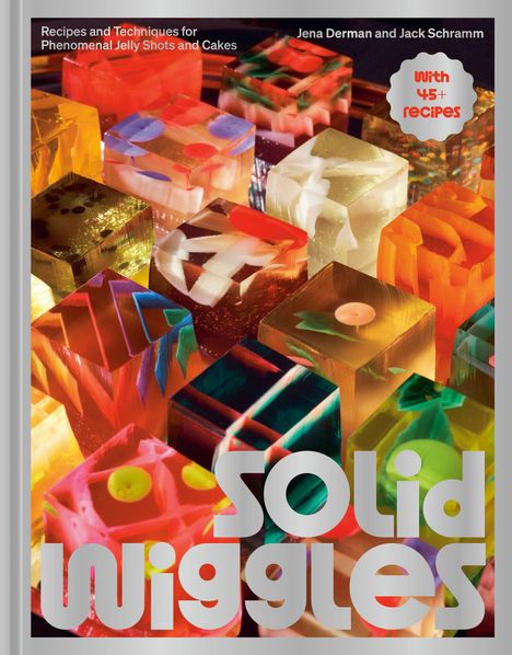 Texte: "Recipes and Techniques for Phenomenal Jelly Shots and Cakes", "Jena Derman and Jack Schramm", "With 45+ recipes", "Solid Wiggles". 

Illustration aus bunten, durchsichtigen Geleewürfeln.