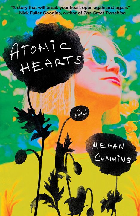 Texte: "Atomic Hearts", "a novel", "Megan Cummins". Illustration mit bunter Frau im Hintergrund und schwarzen Blumen im Vordergrund.