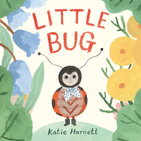 Titel: "LITTLE BUG". Autor: Katie Harnett. Illustration eines fröhlichen Käfers mit Brille und Schal, umgeben von Blumen.