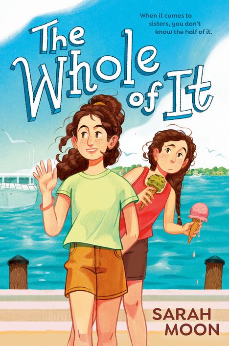 "The Whole of It", "When it comes to sisters, you don’t know the half of it." Zwei Mädchen am Wasser mit Eis.