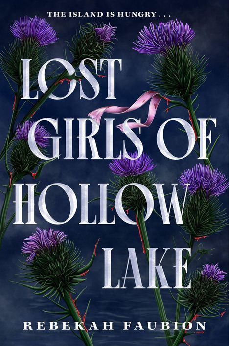Text: "The island is hungry... Lost Girls of Hollow Lake - Rebekah Faubion." Illustration: Disteln, dunkel, blutige Dornen.