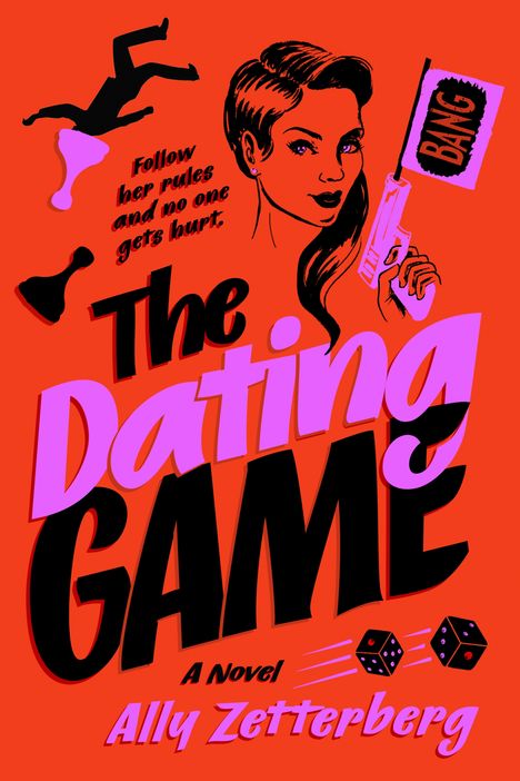 "Follow her rules and no one gets hurt. The Dating Game. A Novel. Ally Zetterberg." Weibliches Gesicht, Pistole, Würfel, Spielfigur.