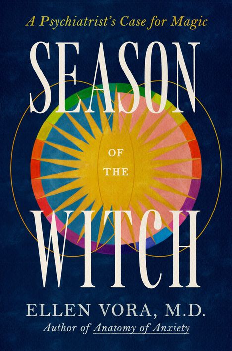 „A Psychiatrist’s Case for Magic. SEASON OF THE WITCH. ELLEN VORA, M.D. Bunte kreisförmige Illustration im Hintergrund.“