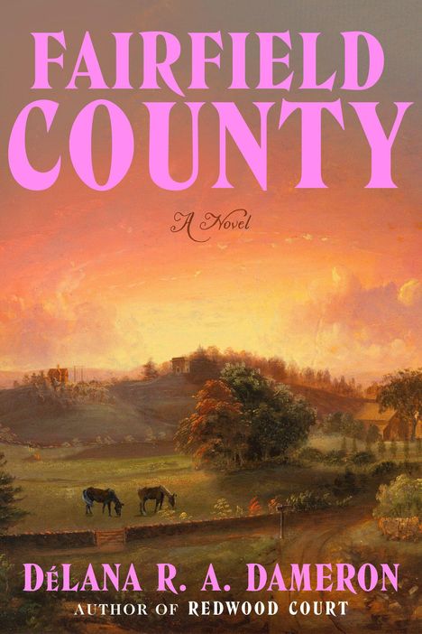 "FAIRFIELD COUNTY: A Novel" von Délana R. A. Dameron, darunter eine Landschaft bei Sonnenuntergang mit zwei Pferden auf einer Wiese.