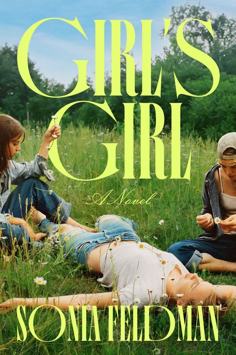 Text: "GIRL'S GIRL", "A Novel", "SONIA FELDMAN". Drei Personen entspannen auf einer Wiese, eine hält Gänseblümchen.