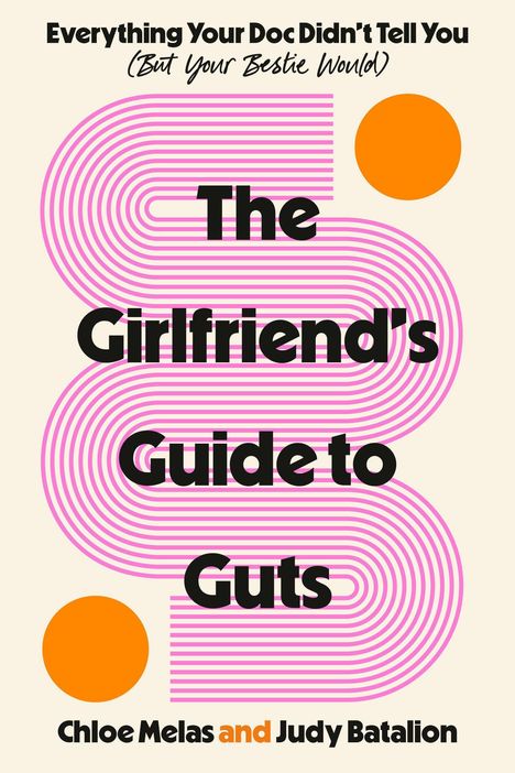 "Everything Your Doc Didn’t Tell You (But Your Bestie Would) The Girlfriend’s Guide to Guts Chloe Melas and Judy Batalion." Rosa Linien und orange Kreise als Dekoration.
