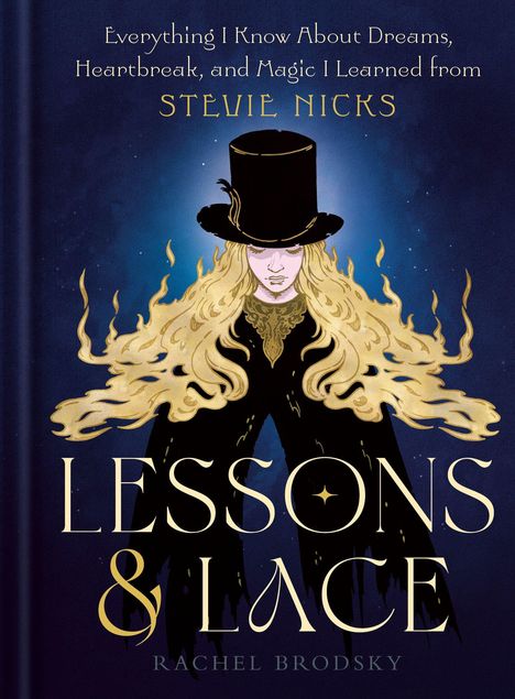 Text: "Everything I Know About Dreams, Heartbreak, and Magic I Learned from Stevie Nicks. Lessons & Lace. Rachel Brodsky." Illustration einer Frau mit Hut und langen, welligen Haaren.