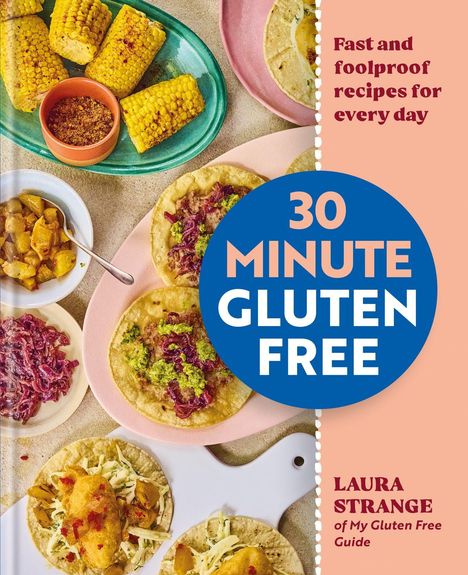 „30 Minute Gluten Free“, „Fast and foolproof recipes for every day“. Verschiedene glutenfreie Gerichte und Maisschalen.