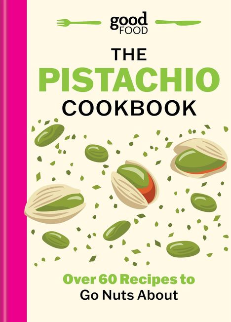"good FOOD, THE PISTACHIO COOKBOOK, Over 60 Recipes to Go Nuts About." Illustration von Pistazien auf beigem Hintergrund.