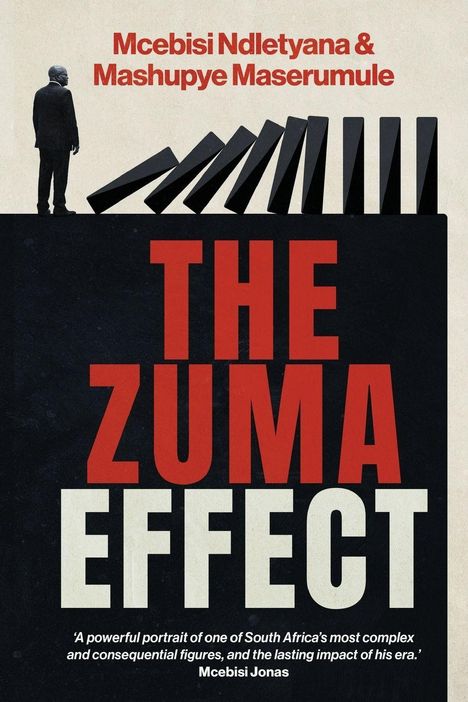 Oben: "Mcebisi Ndletyana & Mashupye Maserumule"
Mitte: "The Zuma Effect" in großen roten Buchstaben.  
Links ein Mann, rechts fallende Dominosteine.