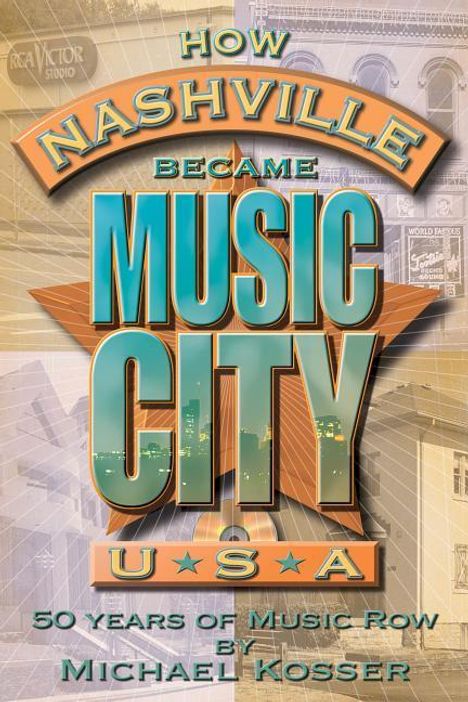 Michael Kosser: How Nashville Became Music City U.S.A., Buch