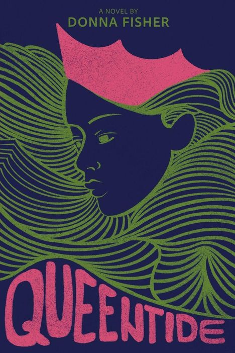 Text: "A Novel by Donna Fisher", "Queentide". Illustration einer Frau mit Krone und welligem Haar in Grün und Pink.