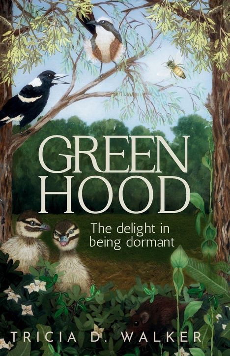 Texte: „GREEN HOOD“, „The delight in being dormant“, „TRICIA D. WALKER“. Illustration von Vögeln, Pflanzen, Natur.