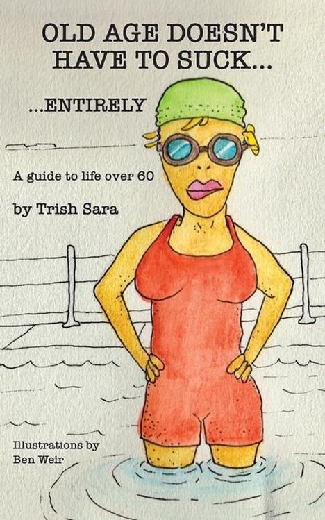 Trish Sara: Old Age Doesn't Have to Suck ... Entirely, Buch