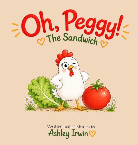 "Oh, Peggy! The Sandwich" steht oben, "Written and illustrated by Ashley Irwin" unten. Eine gezeichnete Henne steht vor Salat und Tomate.