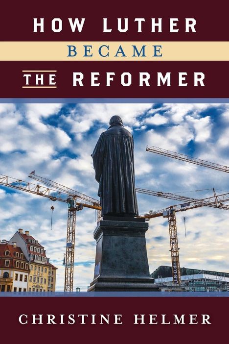 Christine Helmer: How Luther Became the Reformer, Buch