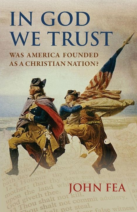 Text: "IN GOD WE TRUST" und "WAS AMERICA FOUNDED AS A CHRISTIAN NATION?" Illustration: Historische Figuren mit Flagge. Autor: John Fea.