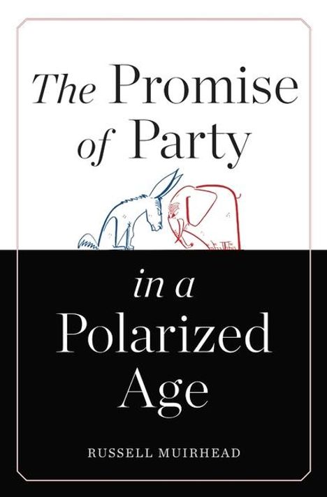 Russell Muirhead: The Promise of Party in a Polarized Age, Buch