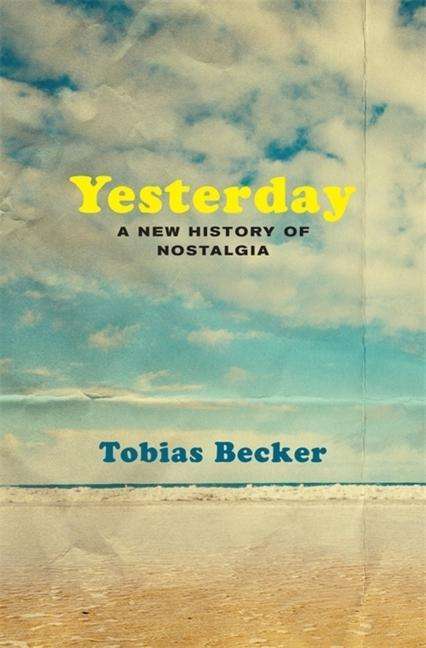 Tobias Becker: Yesterday: A New History of Nostalgia, Buch