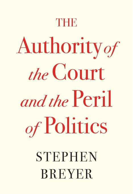 Stephen Breyer: The Authority of the Court and the Peril of Politics, Buch