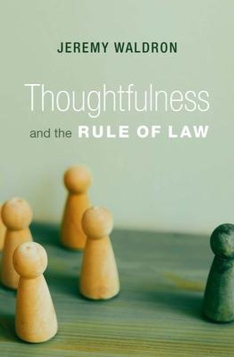 Jeremy Waldron: Thoughtfulness and the Rule of Law, Buch