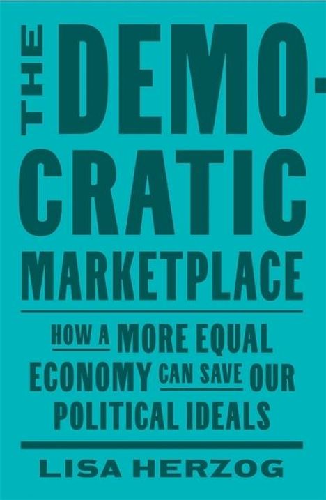 Lisa Herzog: The Democratic Marketplace, Buch