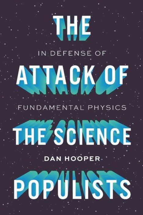 „THE ATTACK OF THE SCIENCE POPULISTS“ von Dan Hooper. Thema: Verteidigung der Grundlagen der Physik. Hintergrund: Sterne.