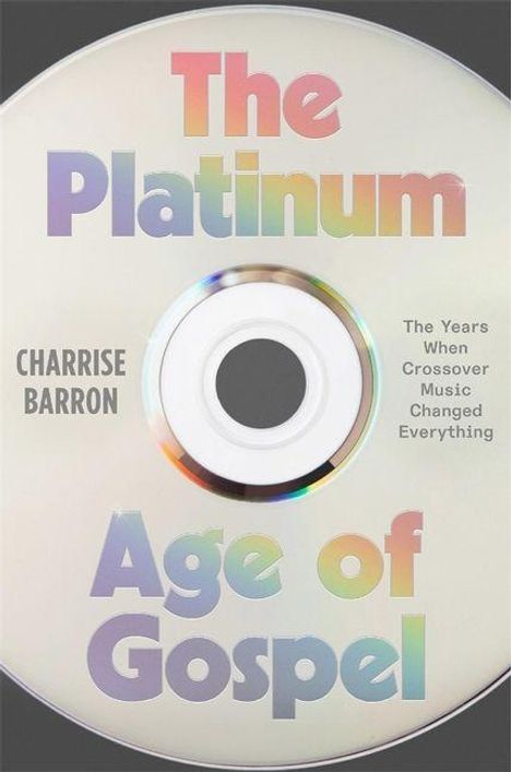 „The Platinum Age of Gospel“, „CHARRISE BARRON“, „The Years When Crossover Music Changed Everything“ auf einer CD.