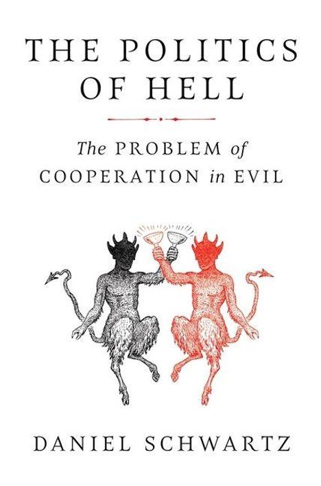 Titel: "THE POLITICS OF HELL". Untertitel: "The Problem of Cooperation in Evil". Autor: Daniel Schwartz. Illustration: Zwei Teufel prosten sich zu.