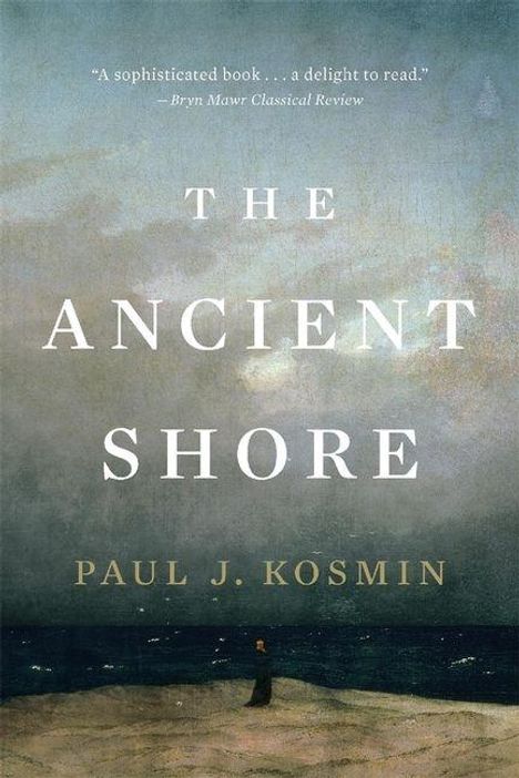 „A sophisticated book... a delight to read." – Bryn Mawr Classical Review. Titel: The Ancient Shore. Paul J. Kosmin. Illustration: Strandmotiv.