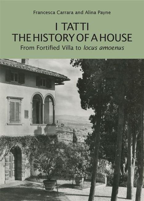 Oben: "Francesca Carrara and Alina Payne. I Tatti: The History of a House. From Fortified Villa to locus amoenus." Darunter: Historische Villa mit Bäumen.