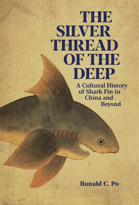 „THE SILVER THREAD OF THE DEEP. A Cultural History of Shark Fin in China and Beyond.“ zeigt einen gezeichneten Hai.
