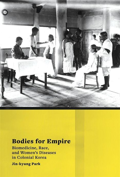 Texte: "Bodies for Empire: Biomedicine, Race, and Women's Diseases in Colonial Korea" von Jin-kyung Park. Schwarz-Weiß-Foto zeigt eine Untersuchungsszene.