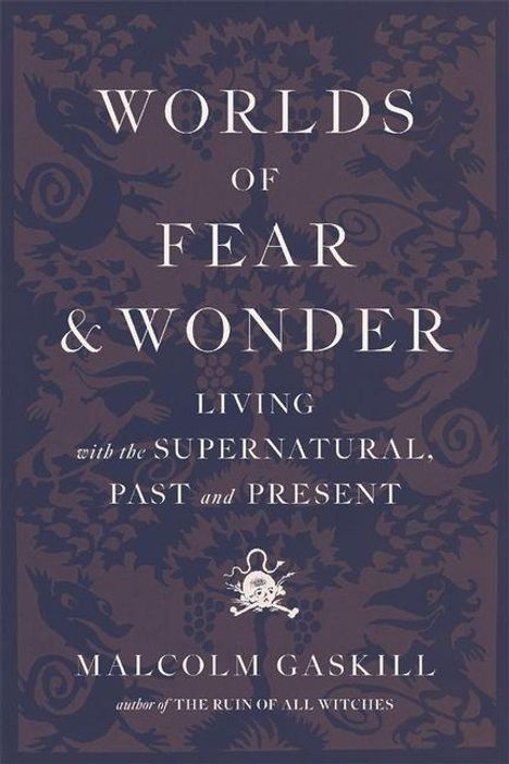 "Worlds of Fear & Wonder: Living with the Supernatural, Past and Present – Malcolm Gaskill." 
Blaue Muster hinter Schrift.