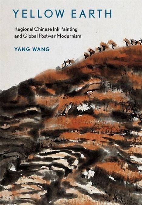 "Yellow Earth. Regional Chinese Ink Painting and Global Postwar Modernism. Yang Wang." Illustration von Landschaft mit Figuren.