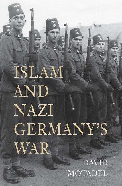 David Motadel: Islam and Nazi Germany's War, Buch