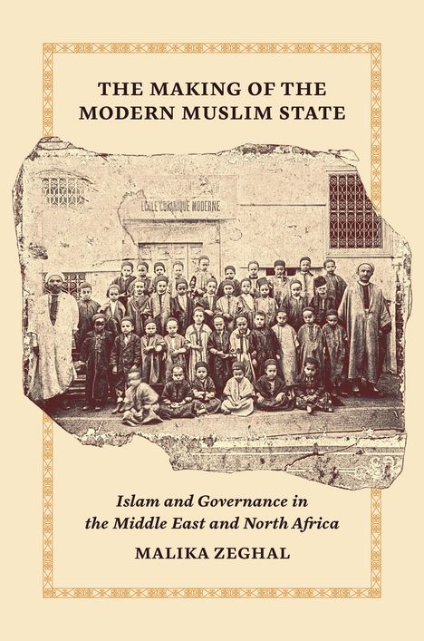 Malika Zeghal: The Making of the Modern Muslim State, Buch